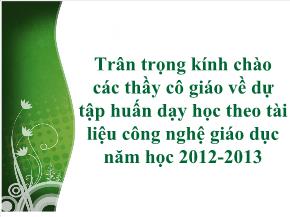 Tập huấn dạy học theo tài liệu công nghệ giáo dục năm học 2012-2013